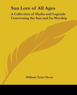 Sun lore of all ages : a collection of myths and legends concerning the sun and its worship